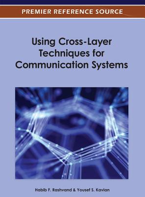 Using Cross-Layer Techniques for Communication Systems - Rashvand, Habib F (Editor), and Kavian, Yousef S (Editor)