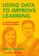 Using Data to Improve Learning: A Practical Guide for Busy Teachers
