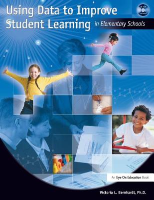 Using Data to Improve Student Learning in Elementary School - Bernhardt, Victoria