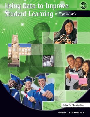 Using Data to Improve Student Learning in High Schools - Bernhardt, Victoria