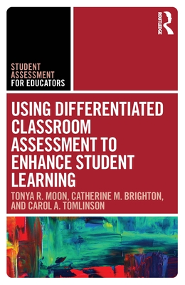 Using Differentiated Classroom Assessment to Enhance Student Learning - Moon, Tonya R, and Brighton, Catherine M, and Tomlinson, Carol A