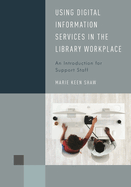 Using Digital Information Services in the Library Workplace: An Introduction for Support Staff