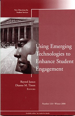Using Emerging Technologies to Enhance Student Engagement: New Directions for Student Services, Number 124 - Junco, Reynol (Editor), and Timm, Dianne M (Editor)
