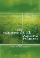 Using Environments to Enable Occupational Performance - Letts, Lori, PhD, and Rigby, Patty, and Stewart, Debra, Msc