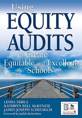 Using Equity Audits to Create Equitable and Excellent Schools - Skrla, Linda E (Editor), and McKenzie, Kathryn B (Editor), and Scheurich, James Joseph (Editor)