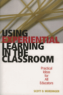 Using Experiential Learning in the Classroom: Practical Ideas for All Educators