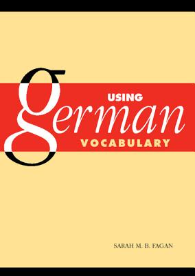 Using German Vocabulary - Fagan, Sarah M B, Prof.
