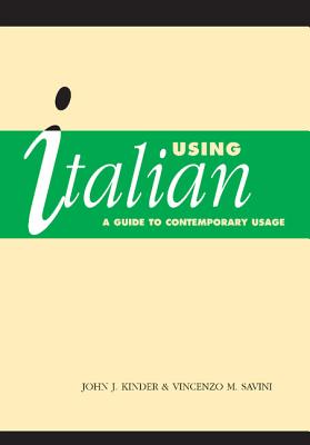 Using Italian: A Guide to Contemporary Usage - Kinder, John, and Savini, Vincenzo