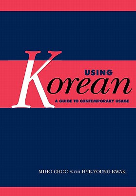 Using Korean - Choo, Miho, and Kwak, Hye-Young