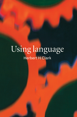Using Language - Clark, Herbert H, and Herbert H, Clark