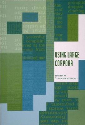 Using Large Corpora - Armstrong, Susan (Editor), and Wilkes, Maurice V (Editor)