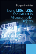 Using LEDs, LCDs, and Glcds in Microcontroller Projects - Ibrahim, Dogan