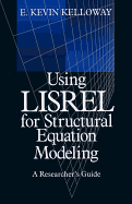 Using Lisrel for Structural Equation Modeling: A Researcher s Guide
