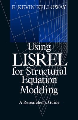 Using Lisrel for Structural Equation Modeling: A Researcher s Guide - Kelloway, E Kevin