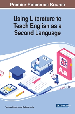 Using Literature to Teach English as a Second Language - Membrive, Veronica (Editor), and Armie, Madalina (Editor)