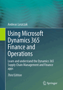 Using Microsoft Dynamics 365 Finance and Operations: Learn and Understand the Dynamics 365 Supply Chain Management and Finance Apps