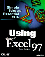 Using Microsoft Excel 97: Simple Solutions, Essential Skills - Kelly, Julia