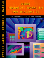 Using Microsoft Works 4.0 for Windows 95 - Larsen, Gwynne, and Marold, Kathryn A