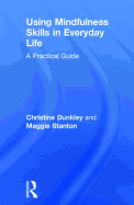 Using Mindfulness Skills in Everyday Life: A Practical Guide