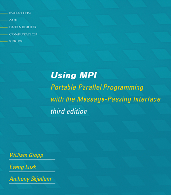 Using Mpi, Third Edition: Portable Parallel Programming with the Message-Passing Interface - Gropp, William, and Lusk, Ewing, and Skjellum, Anthony