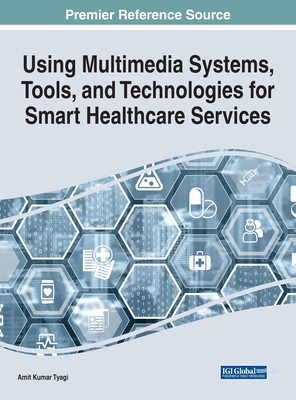 Using Multimedia Systems, Tools, and Technologies for Smart Healthcare Services - Tyagi, Amit Kumar (Editor)