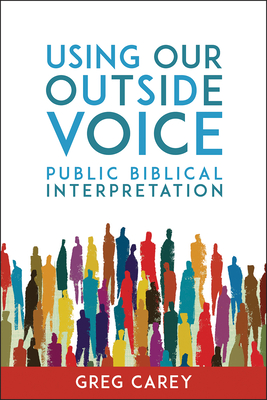 Using Our Outside Voice: Public Biblical Interpretation - Carey, Greg