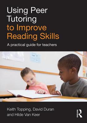 Using Peer Tutoring to Improve Reading Skills: A practical guide for teachers - Topping, Keith, and Duran, David, and Van Keer, Hilde
