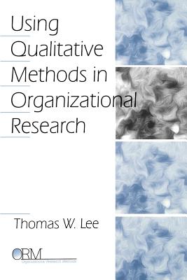 Using Qualitative Methods in Organizational Research - Lee, Thomas W