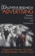 Using Qualitative Research in Advertising: Strategies, Techniques, and Applications