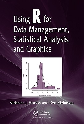 Using R for Data Management, Statistical Analysis, and Graphics - Horton, Nicholas J, and Kleinman, Ken