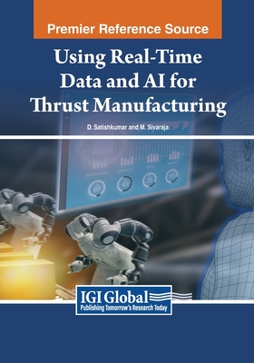 Using Real-Time Data and AI for Thrust Manufacturing - Satishkumar, D (Editor), and Sivaraja, M (Editor)