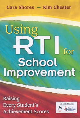 Using Rti for School Improvement: Raising Every Student's Achievement Scores - Shores, Cara, and Chester, Kim