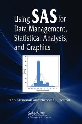 Using SAS for Data Management, Statistical Analysis, and Graphics - Kleinman, Ken, and Horton, Nicholas J.