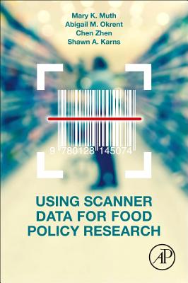 Using Scanner Data for Food Policy Research - Muth, Mary K., and Okrent, Abigail, and Zhen, Chen