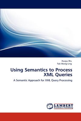 Using Semantics to Process XML Queries - Wu, Huayu, and Ling, Tok Wang
