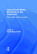 Using Social Media Effectively in the Classroom: Blogs, Wikis, Twitter, and More