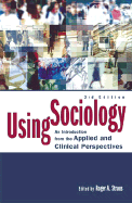 Using Sociology: An Introduction from the Applied and Clinical Perspectives