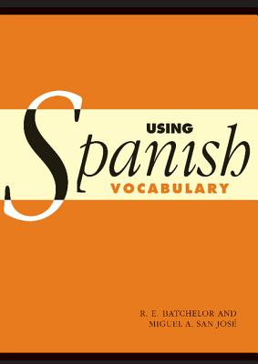 Using Spanish Vocabulary - Batchelor, R E, and San Jose, Miguel Angel, and R E, Batchelor