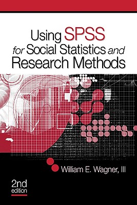 Using SPSS for Social Statistics and Research Methods - Wagner-Huang, William E (Editor)