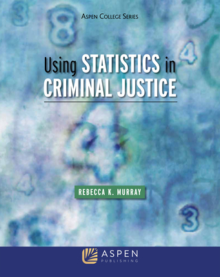 Using Statistics in Criminal Justice - Murray, Rebecca K