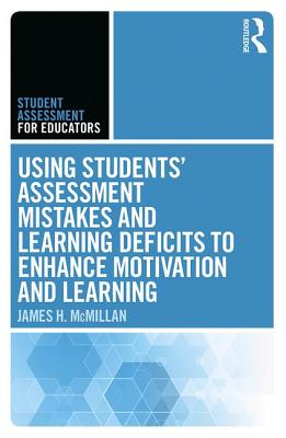 Using Students' Assessment Mistakes and Learning Deficits to Enhance Motivation and Learning - McMillan, James H.