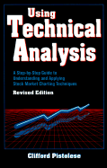 Using Technical Analysis: A Step-By-Step Guide to Understanding and Applying Stock Market Charting Techniques, Revised Edition