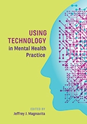 Using Technology in Mental Health Practice - Magnavita, Jeffrey J, Dr., PhD (Editor)