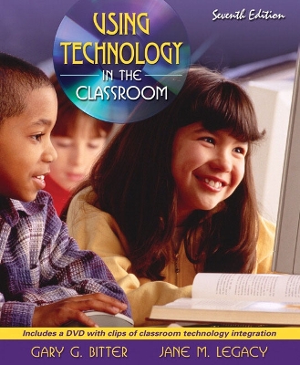 Using Technology in the Classroom - Bitter, Gary G, Dr., and Legacy, Jane M