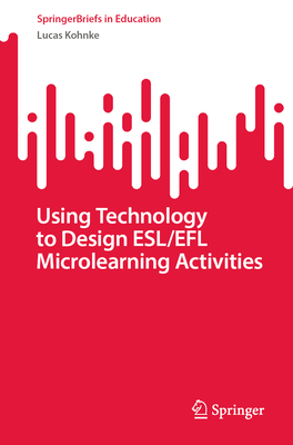 Using Technology to Design ESL/EFL Microlearning Activities - Kohnke, Lucas
