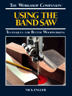 Using the Band Saw: Techniques for Better Woodworking