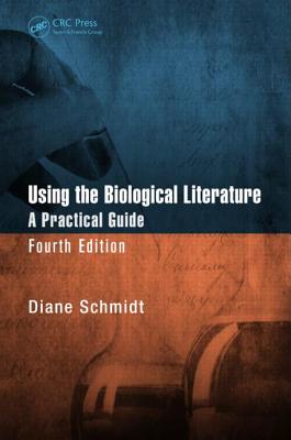 Using the Biological Literature: A Practical Guide, Fourth Edition - Schmidt, Diane