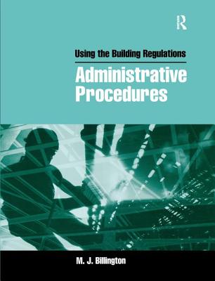 Using the Building Regulations: Administrative Procedures - Billington, Mike