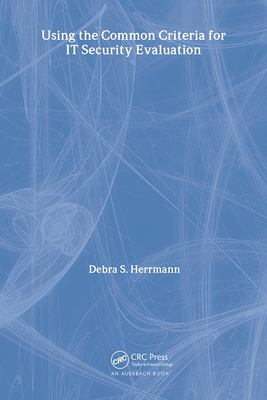 Using the Common Criteria for IT Security Evaluation - Herrmann, Debra S