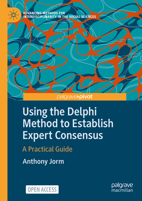 Using the Delphi Method to Establish Expert Consensus: A Practical Guide - Jorm, Anthony